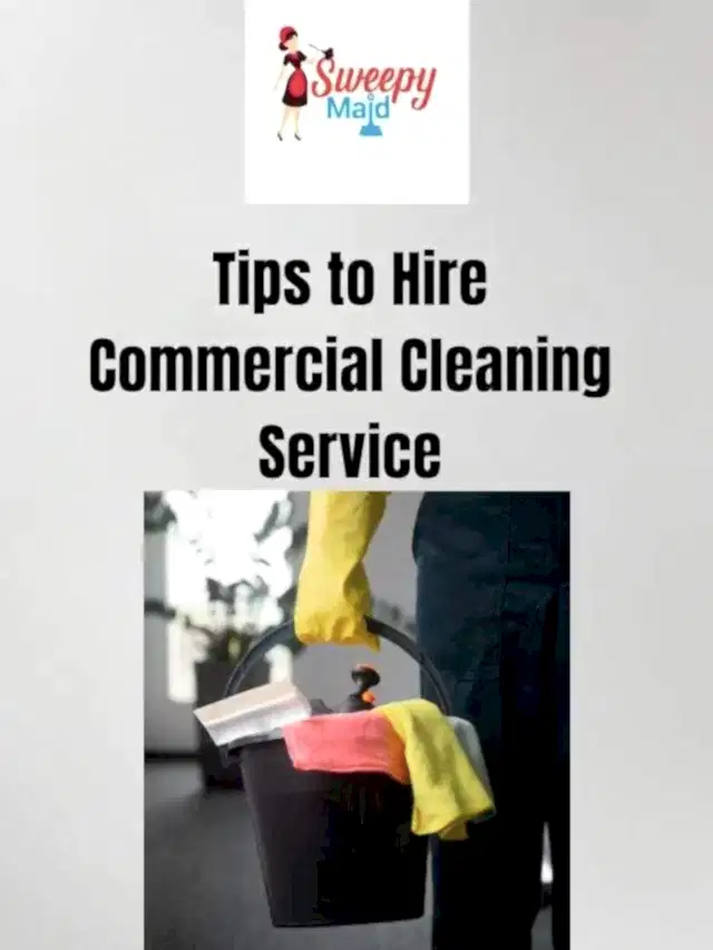 Tips to Hire
Commercial Cleaning Service